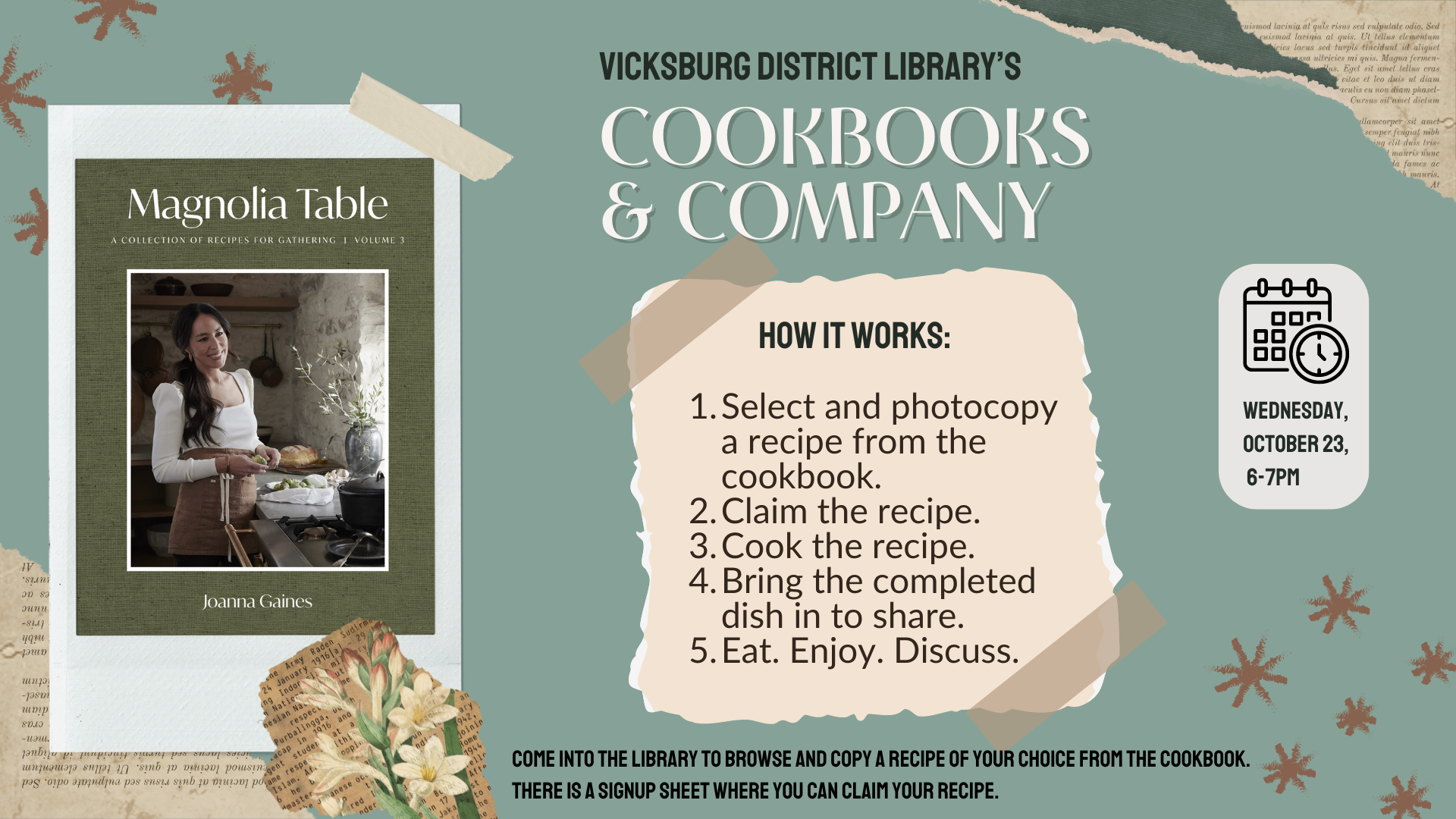 Vicksburg District Library's Cookbooks & Company. Wednesday, October 23, 6-7PM. How it works: Select and copy a recipe from the selected cookbook (Magnolia Table Vol. 3). Claim, cook, and bring the completed dish in to share. You can make a free copy of the recipe of your choice at the library when you register for the program.